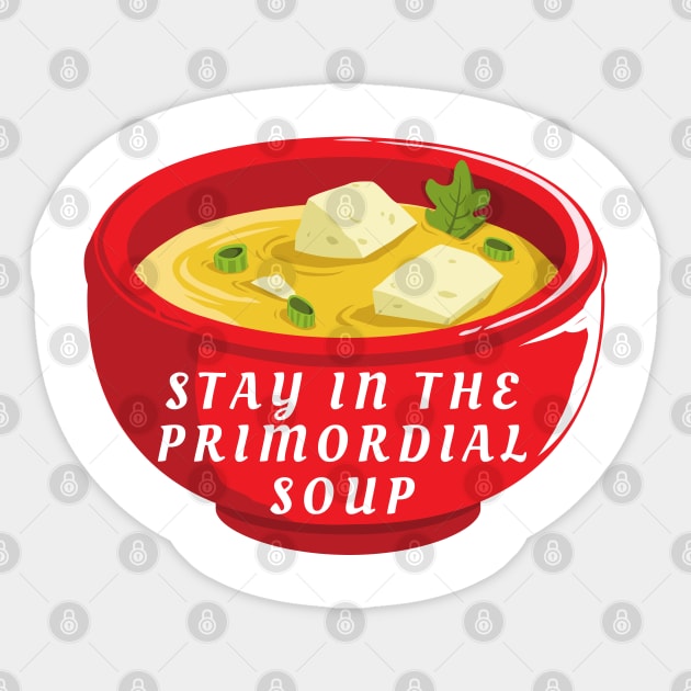 primordial soup - stay in the primordial soup Sticker by OrionBlue